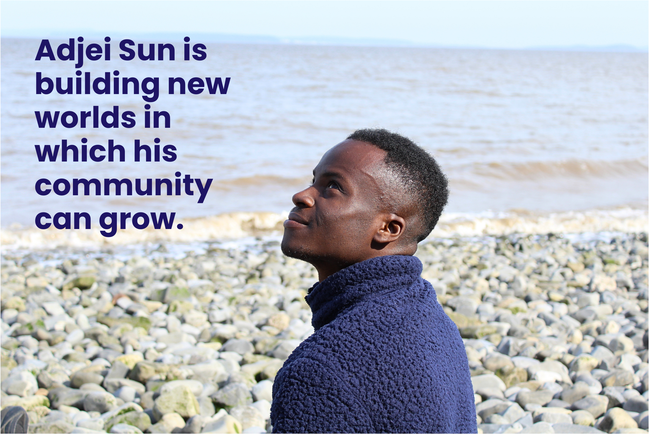 Adjei looking up at the sky. Text - Adjei Sun is building new worlds in which his community can grow.