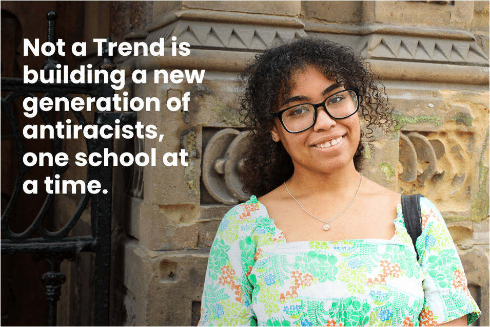 Not a Trend is building a new generation of antiracists, one school at a time.