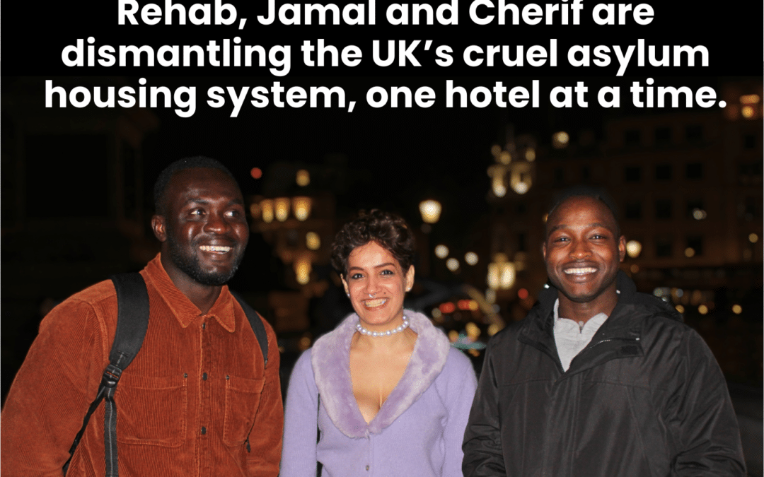 Rehab, Jamal and Cherif are dismantling the UK’s cruel asylum housing system, one hotel at a time